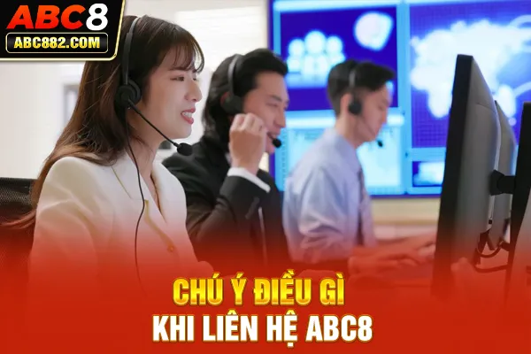 Chú ý điều gì khi liên hệ ABC8