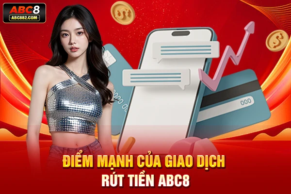 Điểm mạnh của giao dịch rút tiền ABC8