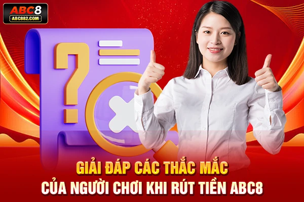 Giải đáp các thắc mắc của người chơi khi rút tiền ABC8