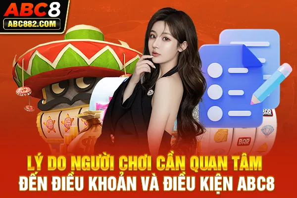 Lý do người chơi cần quan tâm đến điều khoản và điều kiện ABC8