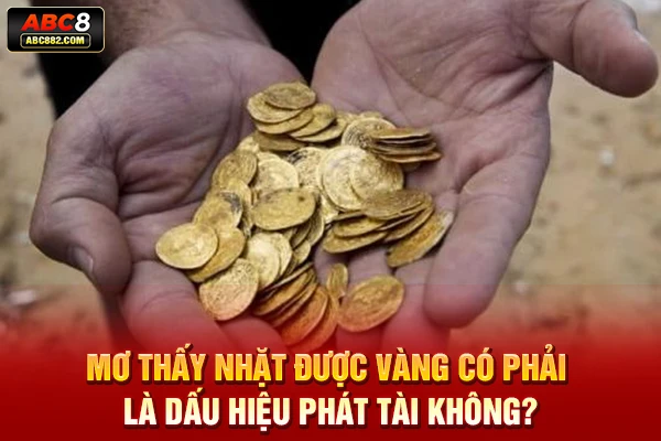 Mơ thấy nhặt được vàng có phải là dấu hiệu phát tài không?