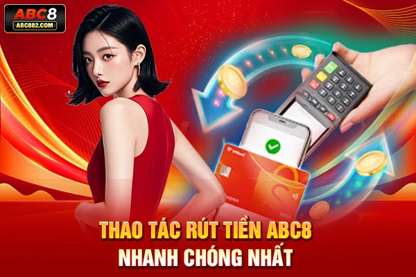 Thao tác rút tiền ABC8 nhanh chóng nhất 