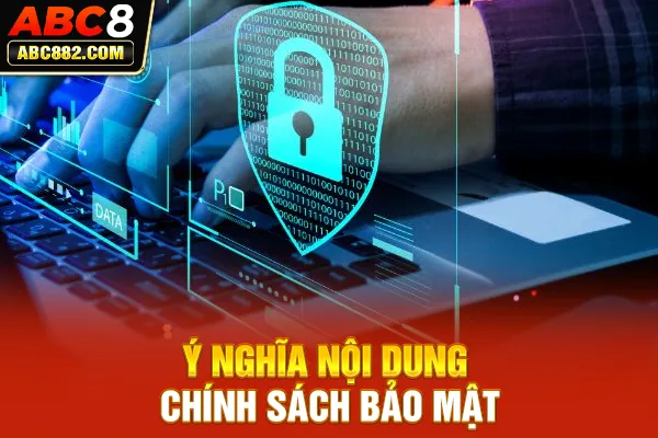 Ý nghĩa nội dung chính sách bảo mật