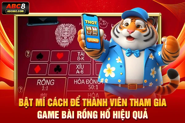 Bật mí cách để thành viên tham gia game bài Rồng Hổ hiệu quả