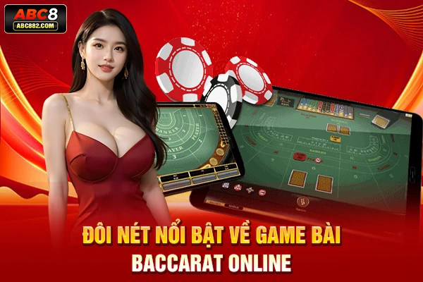 Đôi nét nổi bật về game bài baccarat online